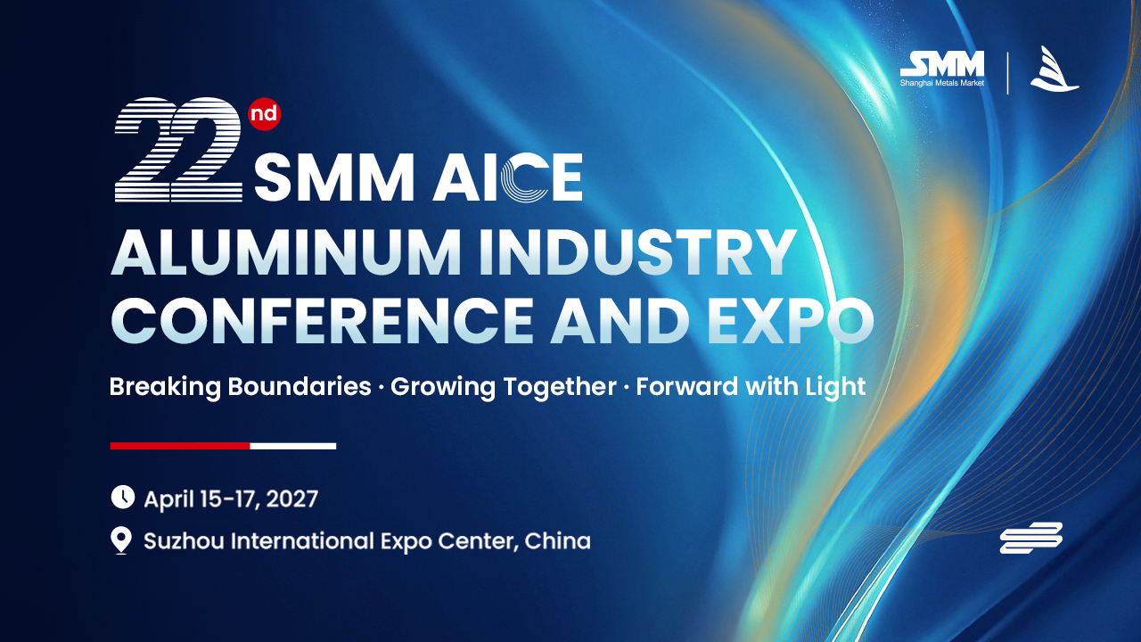 22nd SMM AICE 2027 Aluminum Industry Conference and Expo