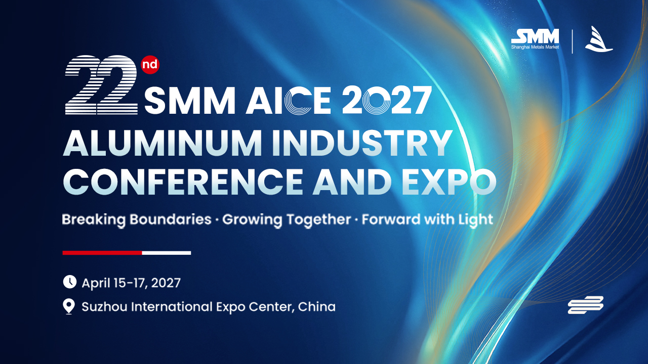 22nd SMM AICE 2027 Aluminum Industry Conference and Expo